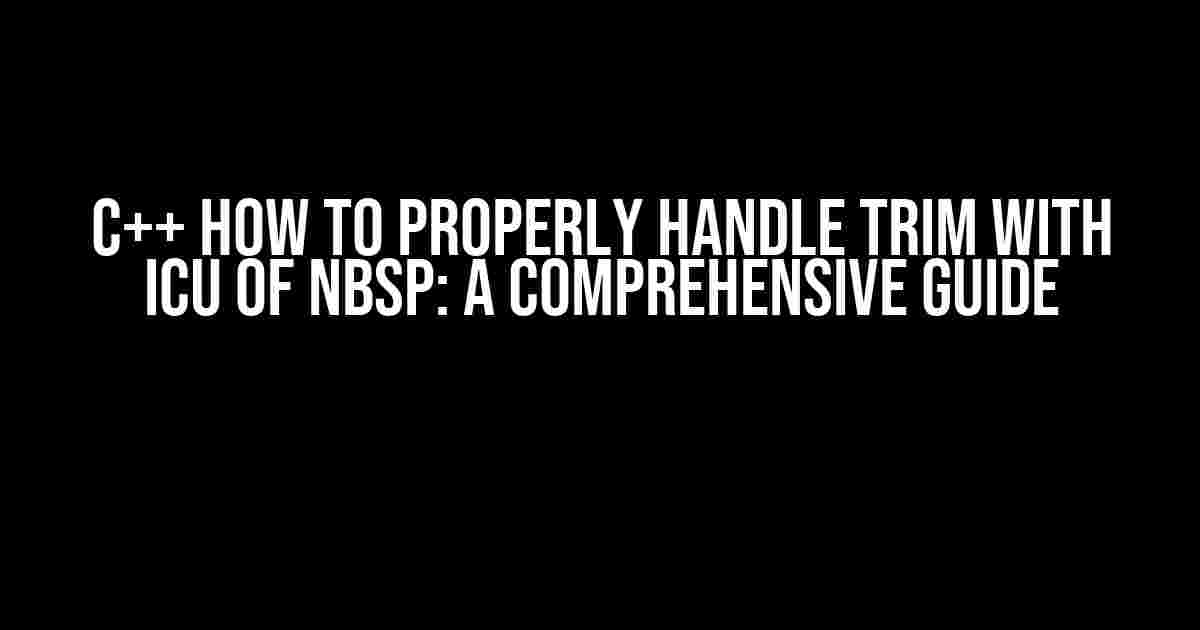 C++ How to Properly Handle Trim with ICU of NBSP: A Comprehensive Guide