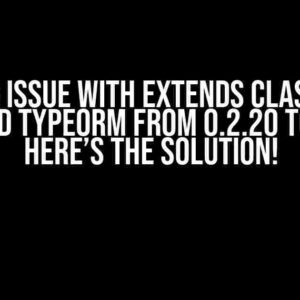 Getting issue with extends class when upgraded TypeORM from 0.2.20 to 0.3.20? Here’s the Solution!