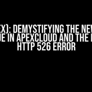 (GVT-Apex): Demystifying the New API SSL Cert Issue in ApexCloud and the Infamous HTTP 526 Error