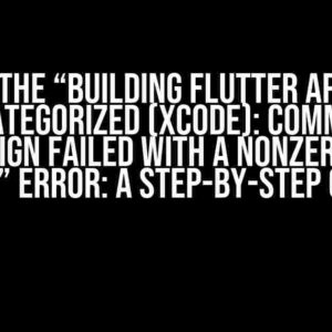 Solving the “Building flutter app to ios: Uncategorized (Xcode): Command CodeSign failed with a nonzero exit code” Error: A Step-by-Step Guide