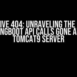 The Elusive 404: Unraveling the Mystery of SpringBoot API Calls Gone Awry on Tomcat9 Server