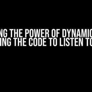 Unlocking the Power of Dynamic Values: Getting the Code to Listen to You