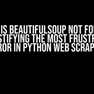 Why is BeautifulSoup Not Found? Demystifying the Most Frustrating Error in Python Web Scraping